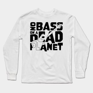 No Bass On A Dead Planet for Bass Player Long Sleeve T-Shirt